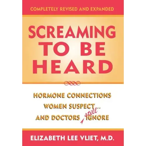 Screaming to be Heard: Hormonal Connections Women Suspect ... and Doctors Still Ignore - Hardcover