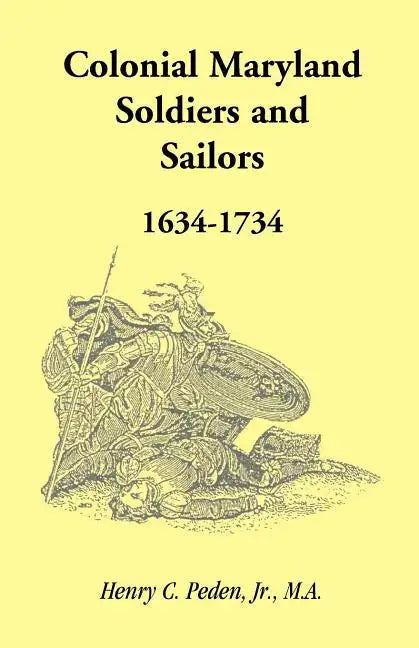 Colonial Maryland Soldiers and Sailors, 1634-1734 - Paperback