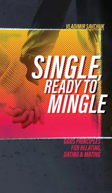 Single, Ready to Mingle: Gods principles for relating, dating & mating - Hardcover
