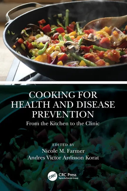 Cooking for Health and Disease Prevention: From the Kitchen to the Clinic - Paperback
