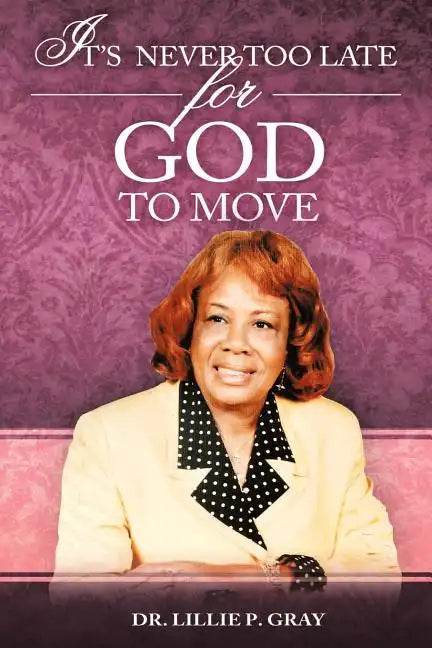 It's Never Too Late for God to Move - Paperback