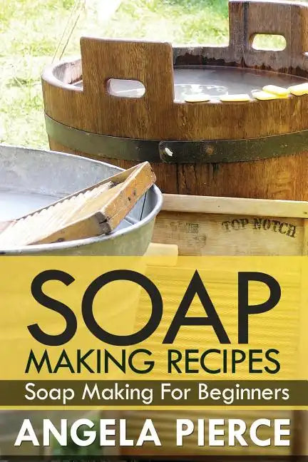 Soap Making Recipes: Soap Making for Beginners - Paperback