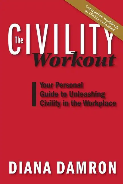 The Civility Workout: Your Personal Guide to Unleashing Civility in the Workplace - Paperback