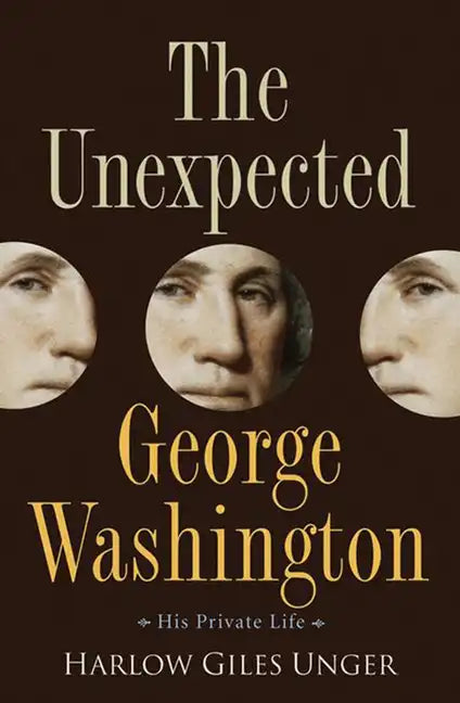 The Unexpected George Washington: His Private Life - Hardcover