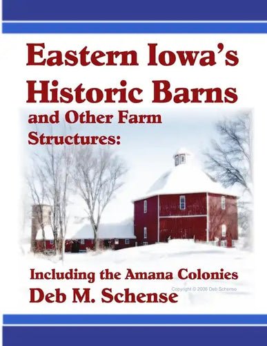 Eastern Iowa's Historic Barns and Other Farm Structures: Including the Amana Colonies - Paperback