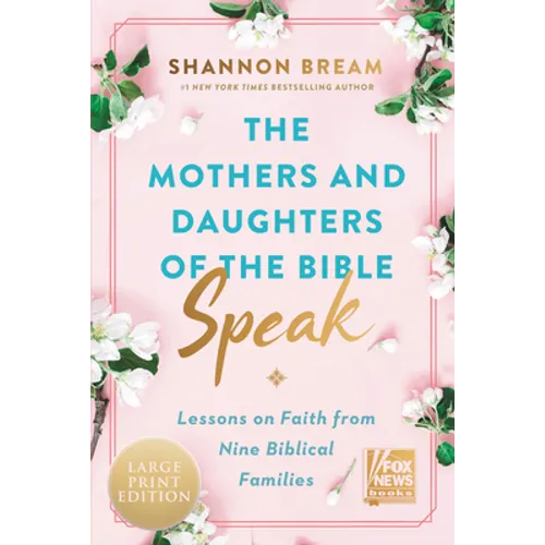 The Mothers and Daughters of the Bible Speak: Lessons on Faith from Nine Biblical Families - Paperback