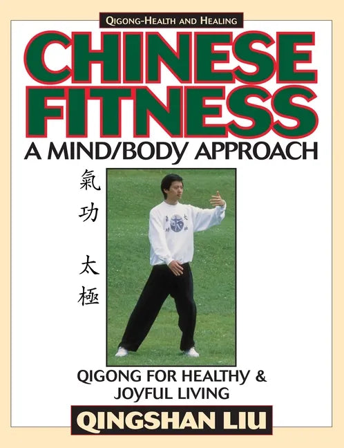 Chinese Fitness: A Mind/Body Approach-Qigong for Healthy and Joyful Living - Paperback