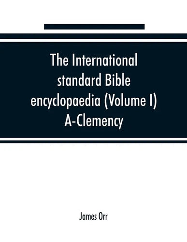 The International standard Bible encyclopaedia (Volume I) A-Clemency - Paperback