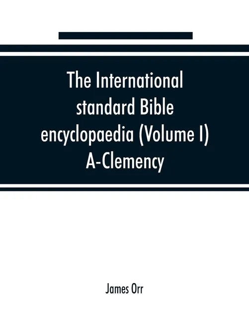 The International standard Bible encyclopaedia (Volume I) A-Clemency - Paperback