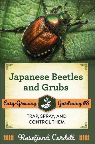 Japanese Beetles and Grubs: Trap, Spray, and Control Them - Paperback