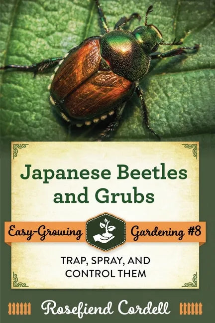 Japanese Beetles and Grubs: Trap, Spray, and Control Them - Paperback
