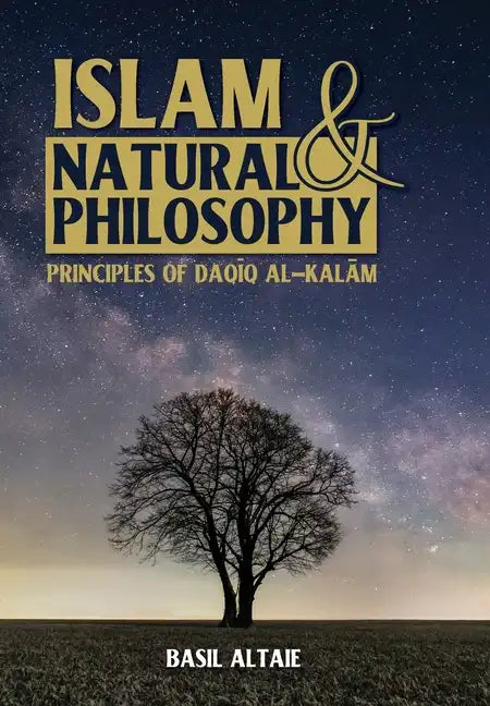 Islam and Natural Philosophy: Principles of Daqīq al-Kalām - Hardcover