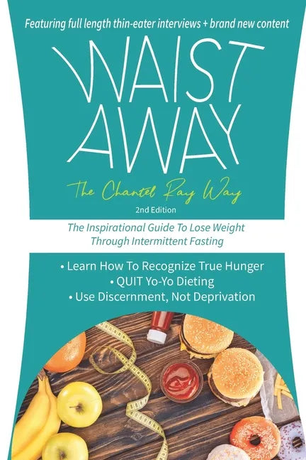 Waist Away: The Chantel Ray Way: The Inspirational Guide to Lose Weight Through Intermittent Fasting - Paperback