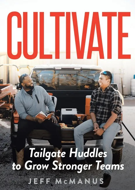 Cultivate: Tailgate Huddles to Grow Stronger Teams - Paperback