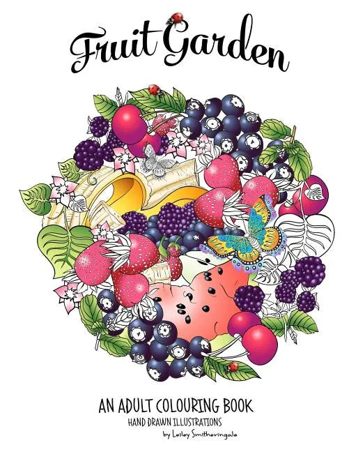 Fruit Garden Adult Colouring Book: achieve colourings of fruit which will look good enough to eat - Paperback