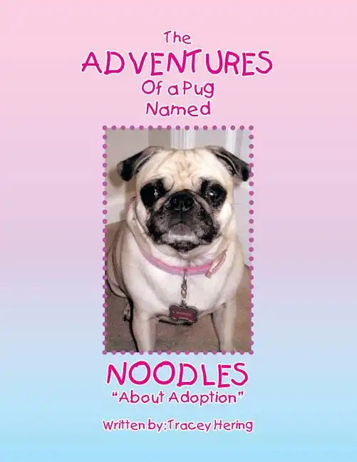 The Adventures of a Pug Named Noodles: About Adoption - Paperback