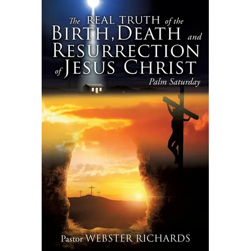 The REAL TRUTH of the BIRTH, DEATH and RESURRECTION of JESUS CHRIST: Palm Saturday - Paperback