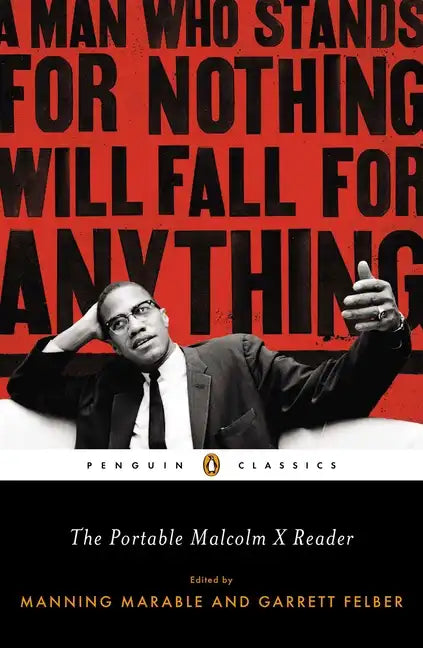 The Portable Malcolm X Reader: A Man Who Stands for Nothing Will Fall for Anything - Paperback