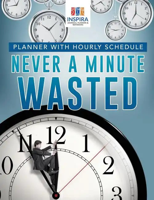 Never A Minute Wasted Planner with Hourly Schedule - Paperback