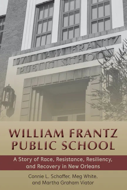 William Frantz Public School: A Story of Race, Resistance, Resiliency, and Recovery in New Orleans - Paperback