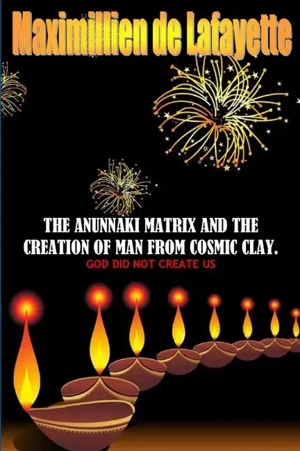 The Anunnaki Matrix And The creation Of Man From Cosmic Clay. GOD DID NOT CREATE US - Paperback