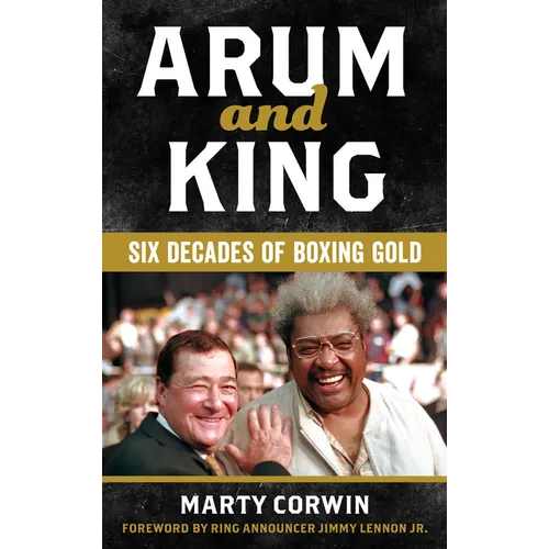 Arum and King: Six Decades of Boxing Gold - Hardcover