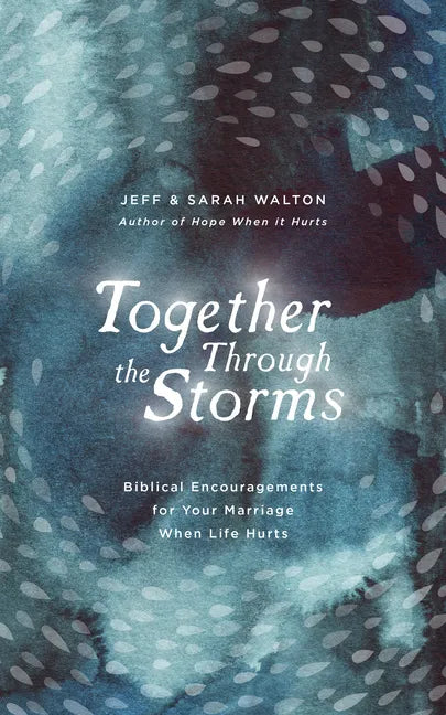 Together Through the Storms: Biblical Encouragements for Your Marriage When Life Hurts - Hardcover