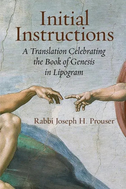 Initial Instructions: A Translation Celebrating the Book of Genesis in Lipogram - Paperback
