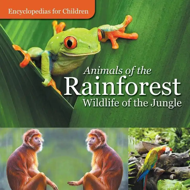 Animals of the Rainforest Wildlife of the Jungle Encyclopedias for Children - Paperback