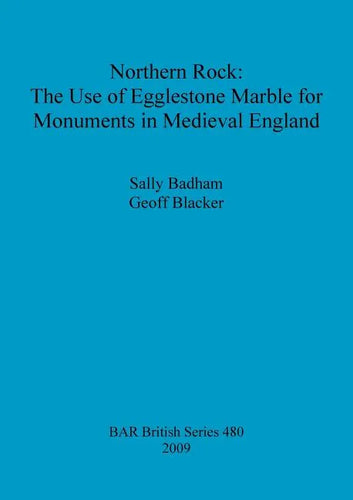 Northern Rock: The Use of Egglestone Marble for Monuments in Medieval England - Paperback