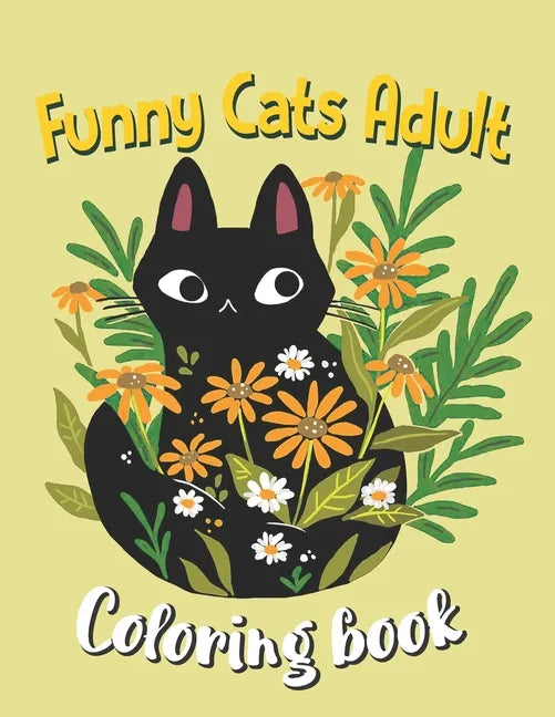 Funny Cats Adult Coloring book: An Off-Color Adult Coloring Book For Cat Lovers, Funny Cats In Action Coloring Book - Paperback