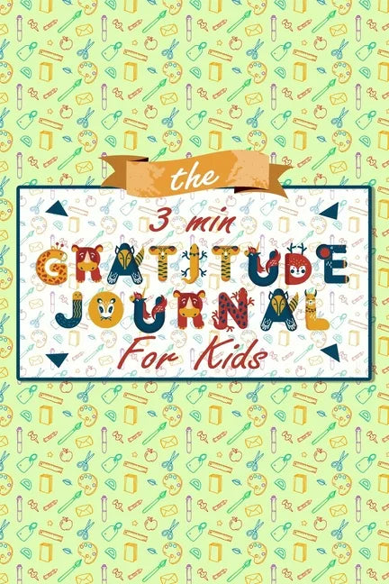 The 3 Minute Gratitude Journal for Kids: A Journal to Teach Children to Practice Gratitude and Mindfulness, Gratitude Journal For Kids - Paperback