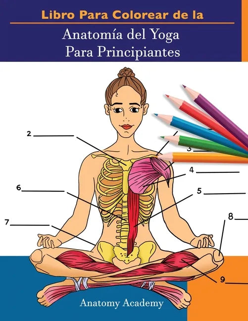 Libro Para Colorear de la Anatomía del Yoga Para Principiantes: 50+ Ejercicios de Colores con Posturas de Yoga Para Principiantes El Regalo Perfecto P - Paperback