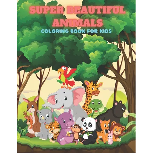 SUPER BEAUTIFUL ANIMALS - Coloring Book For Kids - Paperback