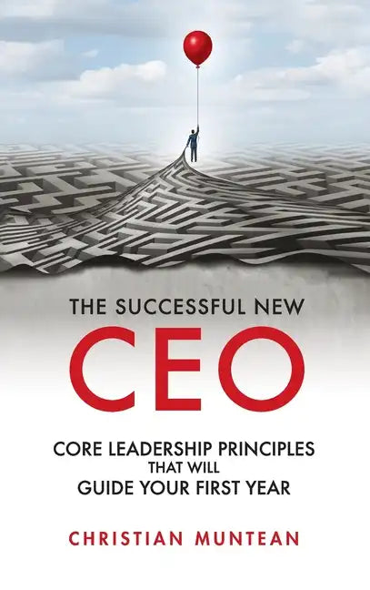 Successful New CEO: The Core Leadership Principles That Will Guide Your First Year - Hardcover