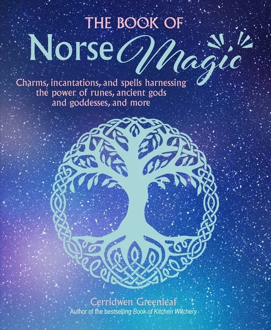 The Book of Norse Magic: Charms, Incantations and Spells Harnessing the Power of Runes, Ancient Gods and Goddesses, and More - Paperback
