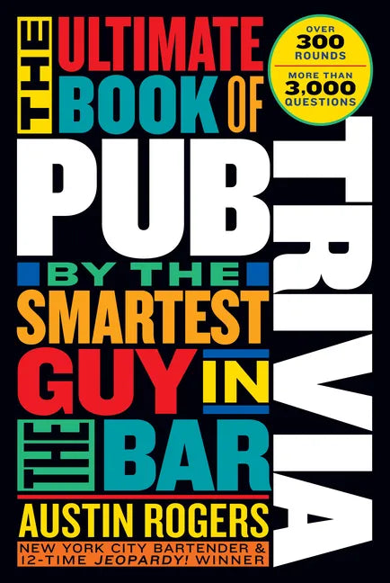 The Ultimate Book of Pub Trivia by the Smartest Guy in the Bar: Over 300 Rounds and More Than 3,000 Questions - Paperback