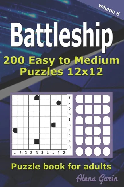 Battleship puzzle book for adults.: 200 Easy to Medium Puzzles 12x12 (Volume 6) - Paperback