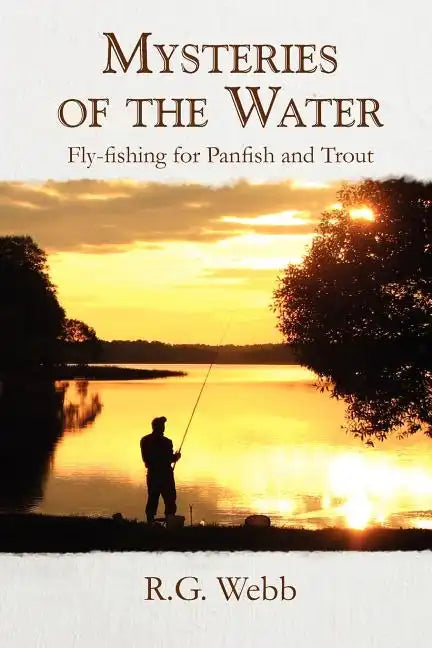 Mysteries of the Water: Fly-Fishing for Panfish and Trout - Paperback