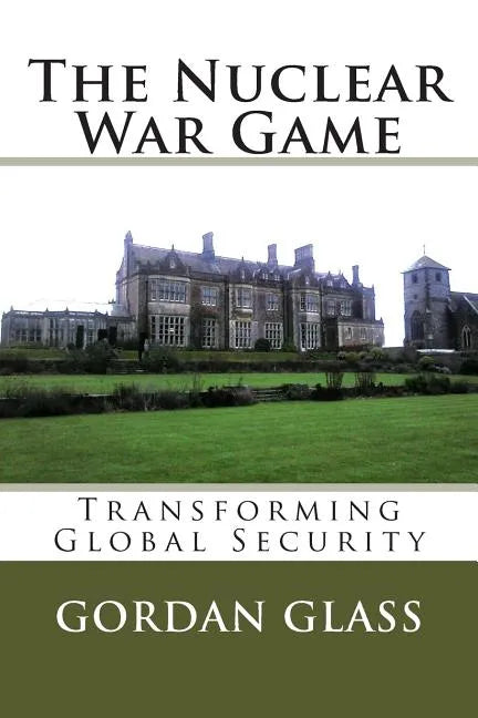 The Nuclear War Game: Transforming Global Security - Paperback