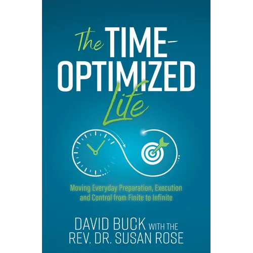 The Time-Optimized Life: Moving Everyday Preparation, Execution and Control from Finite to Infinite - Paperback