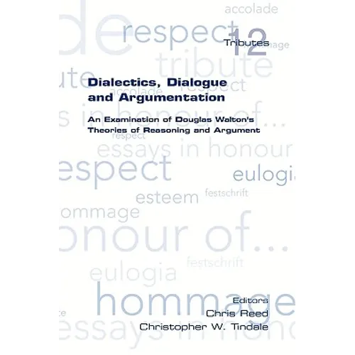 Dialectics, Dialogue and Argumentation. an Examination of Douglas Walton's Theories of Reasoning - Paperback