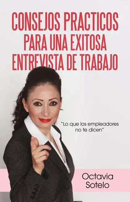 Consejos Practicos Para Una Exitosa Entrevista de Trabajo: Lo Que Los Empleadores No Te Dicen - Paperback