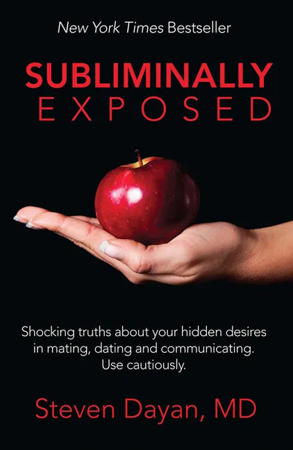 Subliminally Exposed: Shocking Truths about Your Hidden Desires in Mating, Dating and Communicating. Use Cautiously. - Paperback