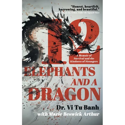 12 Elephants and a Dragon: A Memoir of Survival and the Kindness of Strangers - Paperback