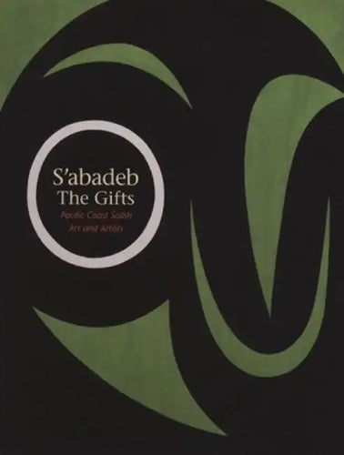 S'Abadeb / The Gifts: Pacific Coast Salish Art and Artists - Paperback