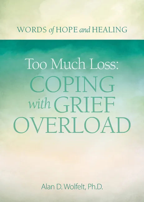 Too Much Loss: Coping with Grief Overload - Paperback