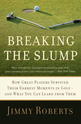 Breaking the Slump: How Great Players Survived Their Darkest Moments in Golf-And What You Can Learn from Them - Paperback