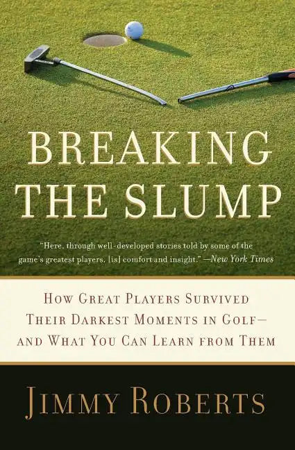 Breaking the Slump: How Great Players Survived Their Darkest Moments in Golf-And What You Can Learn from Them - Paperback
