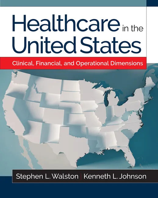 Healthcare in the United States: Clinical, Financial, and Operational Dimensions - Paperback